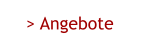 > Angebote